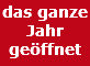 das ganze Jahr geöffnet